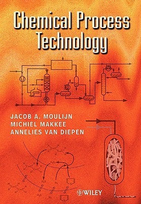 Book cover of Chemical Process Technology by Jacob A. Moulijn, Michiel Makkee, Annelies van Diepen