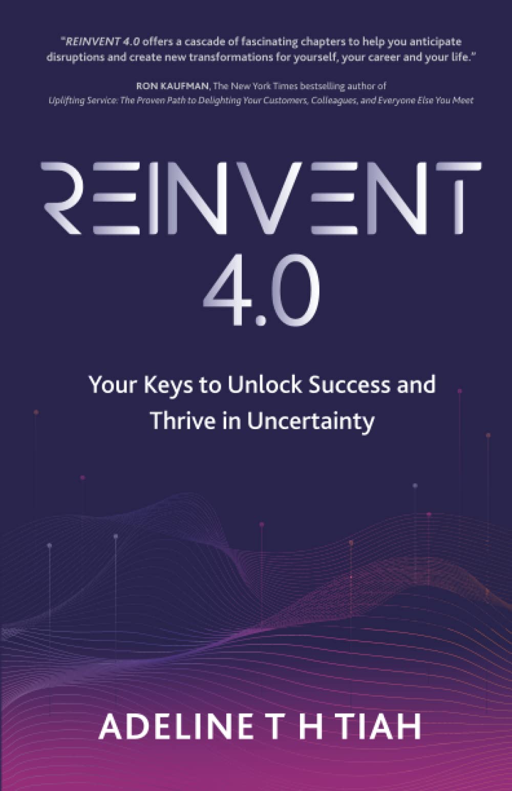 Book cover of Reinvent 4.0: Your Keys To Unlock Success And Thrive In Uncertainty by Adeline TH Tiah