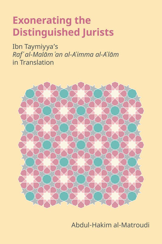 Book cover of Exonerating The Distinguished Jurists: Ibn Taymiyya's Raf‘ Al-Malām ‘An Al-A'imma Al-A'lām In Translation by Abdul-Hakim al-Matroudi