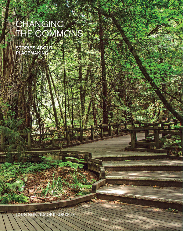Book cover of Changing The Commons: Stories About Placemaking by John N. Roberts