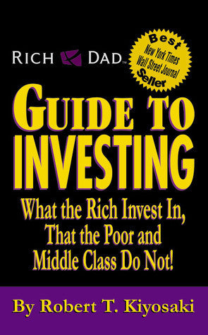 Book cover of Rich Dad's Guide to Investing: What the Rich Invest In, That The Poor And The Middle Class Do Not! by Robert T. Kiyosaki, Sharon L. Lechter