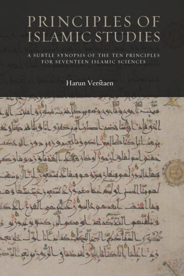 Book cover of Principles Of Islamic Studies: A Subtle Synopsis Of The Ten Principles For Seventeen Islamic Sciences by Harun Verstaen