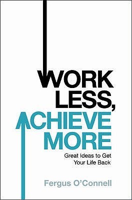 Book cover of Work Less, Achieve More by Fergus O'Connell