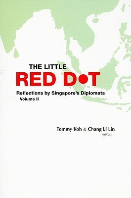Book cover of The Little Red Dot: Reflections By Singapore's Diplomats, Volume II by Tommy Koh (editor), Chang Li Lin (Ed.)