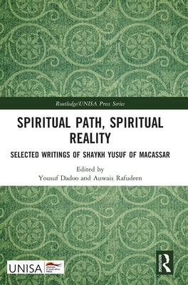 Book cover of Spiritual Path, Spiritual Reality: Selected Writings Of Shaykh Yusuf Of Macassar by Yousuf Dadoo (editor), Auwais Rafudeen (Ed.)