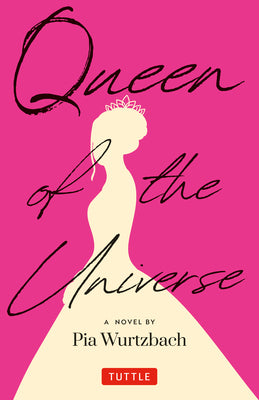 Book cover of Queen Of The Universe: A Novel: Love, Truth, Beauty by Pia Wurtzbach