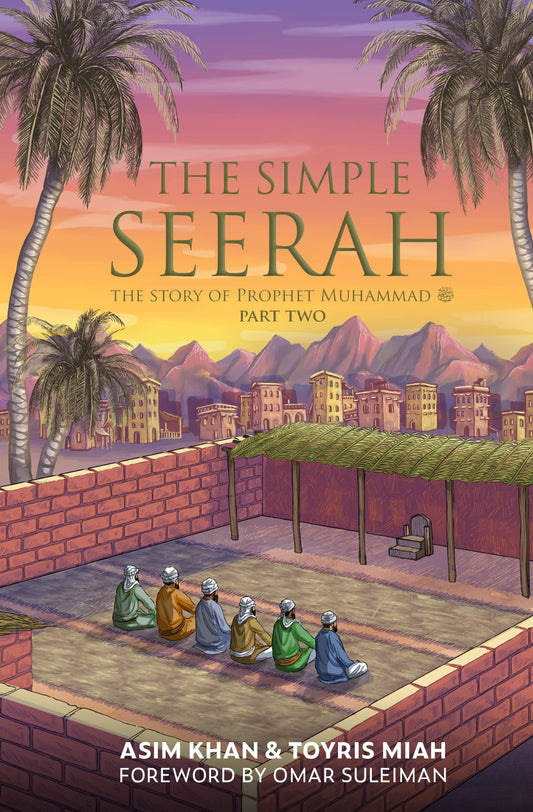 Book cover of The Simple Seerah: The Story of Prophet Muhammad - Part Two by Asim  Khan, Toyris Miah, Omer Suleiman (Foreword)