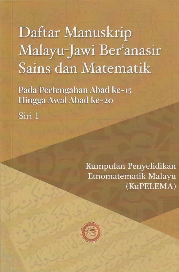 Book cover of Daftar Manuskrip Melayu-Jawi Ber’anasir Sains dan Matematik: Pada Pertengahan Abda ke-15 Hingga Awal Abad ke-20 (Siri 1) by Edited by Shaharir Mohamad Zain, kuPELAMA (Kumpulan Penyelidikan Etnomatematik Melayu) (Ed.)