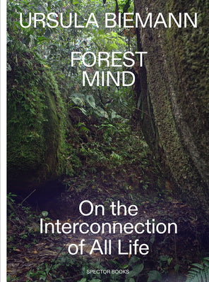 Book cover of Ursula Biemann: Forest Mind: On the Interconnection of All Life by Ursula Biemann (artist)