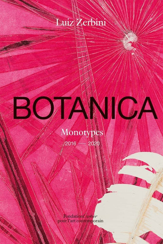 Book cover of Luiz Zerbini: Botanica: Monotypes 2016–2020 by Luiz Zerbini (artist), Emanuele Coccia (Contrib.), Stefano Mancuso (Contrib.)