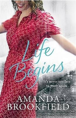 Book cover of Life Begins: It's Never Too Late To Start Your Life Again by Amanda Brookfield