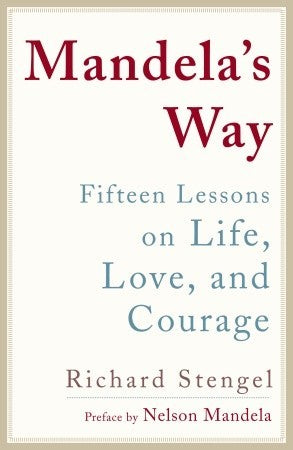 Book cover of Mandela's Way: Lessons On Life, Love, And Courage by Richard Stengel, Nelson Mandela (Preface)
