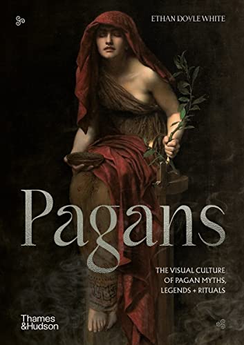 Book cover of Pagans: The Visual Culture of Pagan Myths, Legends and Rituals by Ethan Doyle White