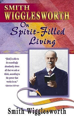 Book cover of Smith Wigglesworth On Spirit-Filled Living by Smith Wigglesworth