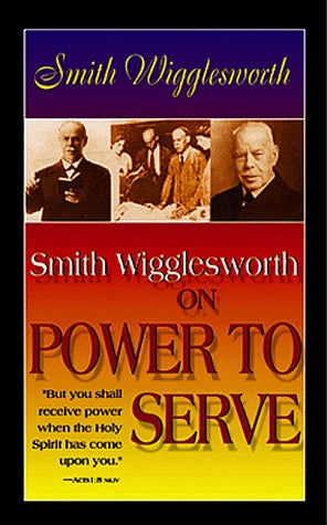 Book cover of Smith Wigglesworth on Power to Serve by Smith Wigglesworth