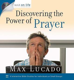 Book cover of Discovering the Power of Prayer by Max Lucado