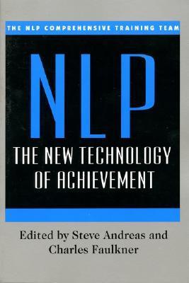 Book cover of Nlp: The New Technology Of Achievement by Steve Andreas, Charles Faulkner, Kelly Gerling, Tim Hallbom, Robert McDonald, Gerry Schmidt, Suzi Smith