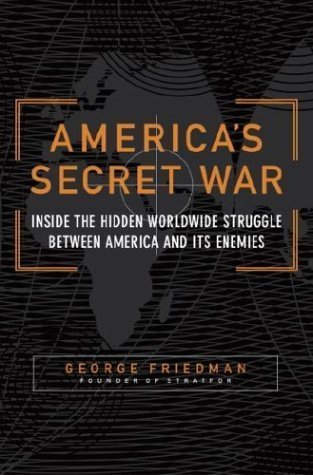 Book cover of America's Secret War: Inside the Hidden Worldwide Struggle Between the United States and Its Enemies by George Friedman