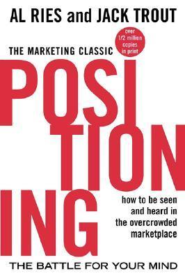 Book cover of Positioning: The Battle for Your Mind by Al Ries, Jack Trout, Philip Kotler (Foreword)