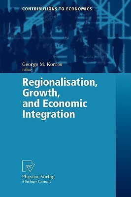 Book cover of Regionalisation, Growth, and Economic Integration by George M. Korres (Ed.)