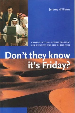 Book cover of Don't They Know It's Friday? Cross-Cultural Considerations for Business and Life in the Gulf by Jeremy  Williams