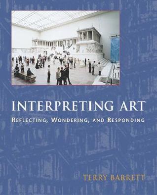 Book cover of Interpreting Art: Reflecting, Wondering, and Responding by Terry Barrett