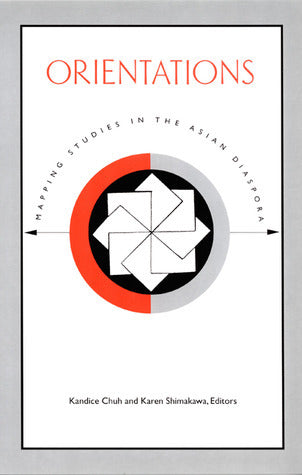 Book cover of Orientations: Mapping Studies In The Asian Diaspora by Kandice Chuh (Ed.), Karen Shimakawa (Ed.)