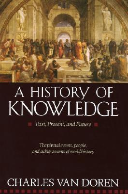 Book cover of A History of Knowledge: Past, Present, and Future by Charles van Doren