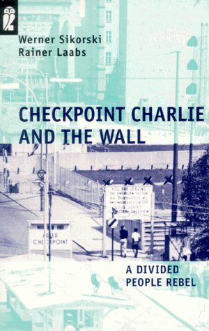 Book cover of Checkpoint Charlie And The Wall by Werner Sikorski, Rainer Laabs