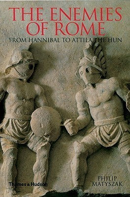 Book cover of The Enemies Of Rome: From Hannibal To Attila The Hun by Philip Matyszak