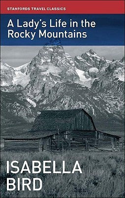 Book cover of A Lady's Life In The Rocky Mountains by Isabella Lucy Bird