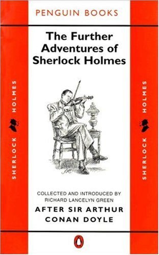 Book cover of The Further Adventures Of Sherlock Holmes: After Sir Arthur Conan Doyle by Richard Lancelyn Green (Ed.), Ronald Knox, Julian Symons, F.P. Cillié, D.O. Smith, Arthur Whitaker, Vincent Starrett, Stuart   Palmer, S.C. Roberts, W.R. Duncan Macmillan, Adrian Conan Doyle