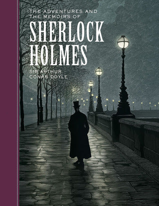 Book cover of The Adventures And The Memoirs Of Sherlock Holmes by Arthur Conan Doyle, Scott McKowen (Illus.)