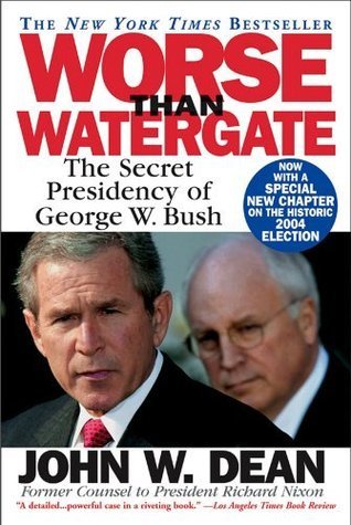 Book cover of Worse Than Watergate: The Secret Presidency Of George W. Bush by John W. Dean