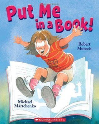 Book cover of Put Me in a Book! by Robert Munsch, Michael Martchenko (Illus.)