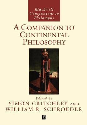 Book cover of A Companion to Continental Philosophy by Simon Critchley (Ed.), William R. Schroeder (Ed.)