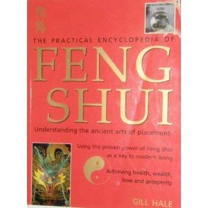 Book cover of The Practical Encyclopedia of Feng Shui: Understanding the Ancient Arts of Placement by Gill Hale