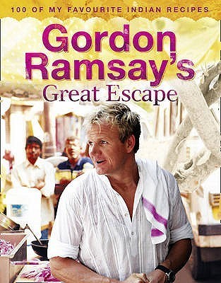 Book cover of Gordon Ramsay's Great Escape: 100 of My Favorite Indian Recipes by Gordon Ramsay