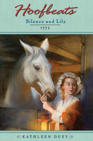 Book cover of Silence And Lily 1773 by Kathleen Duey