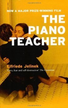 Book cover of The Piano Teacher by Elfriede Jelinek, Joachim Neugroschel (Trans.)