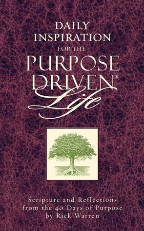 Book cover of Daily Inspiration For The Purpose Driven Life: Scriptures And Reflections From The 40 Days Of Purpose by Rick Warren