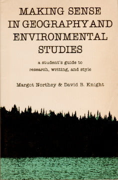 Book cover of Making Sense In Geography And Environmental Studies: A Student's Guide To Research, Writing, And Style by Margot Northey