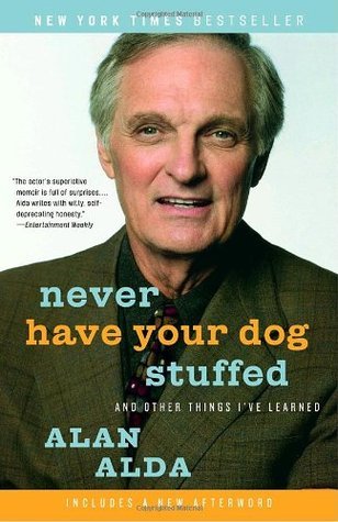 Book cover of Never Have Your Dog Stuffed: And Other Things I've Learned by Alan Alda
