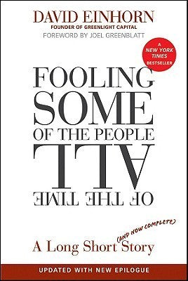 Book cover of Fooling Some of the People All of the Time, A Long Short (and Now Complete) Story, Updated With New Epilogue by David Einhorn, Joel Greenblatt (Foreword)