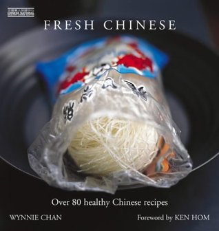 Book cover of Fresh Chinese : Over 80 Healthy Chinese Recipes by WYNNIE CHAN - FOREWORD BY KEN HOM, Ken Hom (Foreword)