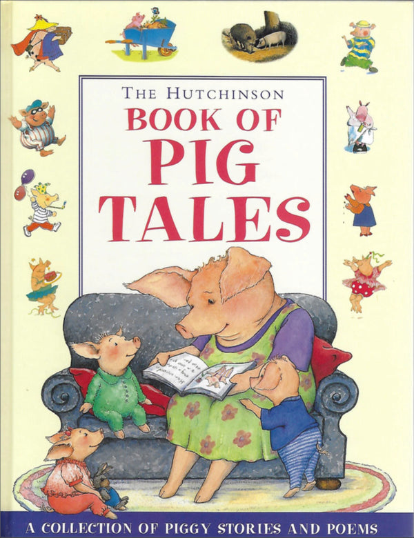 Book cover of The Hutchinson Book Of Pig Tales by Colin McNaughton, Holly Keller, Pat Hutchins, Wendy Cope, Shelagh McGee (Illus.), Nicholas Allan, Jon Blake, Susie Jenkin-Pearce (Illus.), Errol Lloyd, Susanna Gretz, Tony Ross, Grace Nichols, Sesse Koivisto, Anu Vanas, John Agard, Inga Moore, Roald Dahl, Quentin Blake (Illus.)