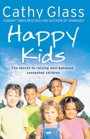 Book cover of Happy Kids: The Secrets To Raising Well-Behaved, Contented Children by Cathy Glass