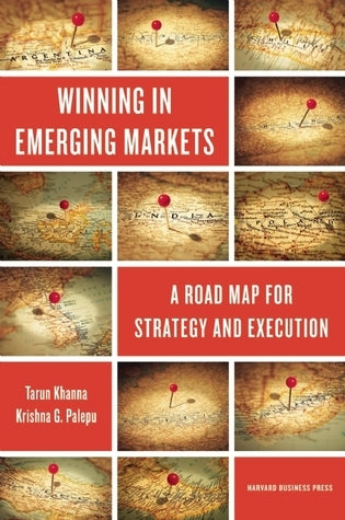 Book cover of Winning In Emerging Markets: A Road Map For Strategy And Execution by Tarun Khanna, Krishna G. Palepu