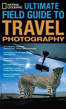 Book cover of National Geographic Ultimate Field Guide To Travel Photography by Scott Stuckey