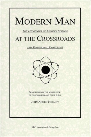 Book cover of Modern Man At The Crossroads : The Encounter Of Modern Science And Traditional Knowledge by John Ahmed Herlihy